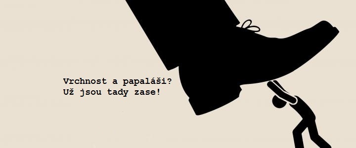 Vrchnost a papaláši? Už jsou tady zase!