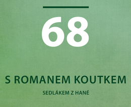 Sedlák z Hané Roman Koutek: Realita není tak hrozná jako na sociálních sítích